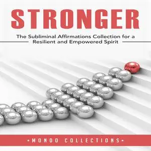 «Stronger: The Subliminal Affirmations Collection for a Resilient and Empowered Spirit» by Mondo Collections