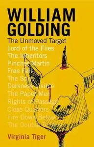 «William Golding: The Unmoved Target» by Virginia Tiger