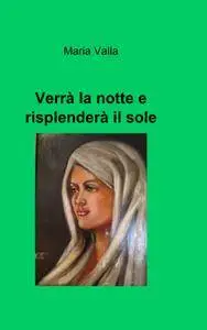Verrà la notte e risplenderà il sole