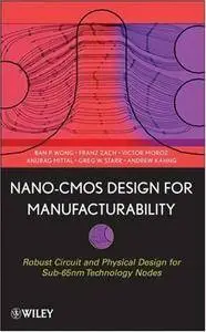 Nano-CMOS Design for Manufacturability: Robust Circuit and Physical Design for Sub-65nm Technology Nodes (Repost)