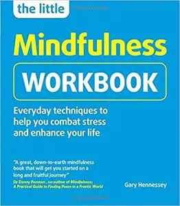 The Little Mindfulness Workbook: Everyday techniques to help you combat stress and enhance your life