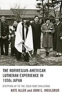 The Norwegian-American Lutheran Experience in 1950s Japan: Stepping up to the Cold War Challenge