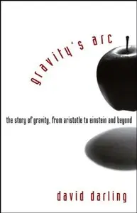 Gravity's Arc: The Story of Gravity from Aristotle to Einstein and Beyond (Repost)