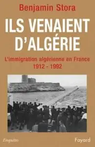 Ils venaient d'Algérie - L'Immigration Algérienne en France (1912-1992) - Benjamin Stora