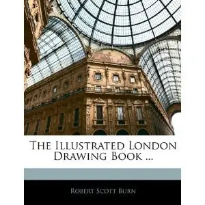 The Illustrated London Drawing Book - Robert Scott Burn