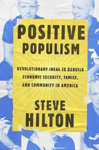 Positive Populism: Revolutionary Ideas to Rebuild Economic Security, Family, and Community in America
