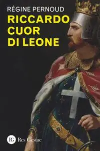 Régine Pernoud - Riccardo Cuor di Leone