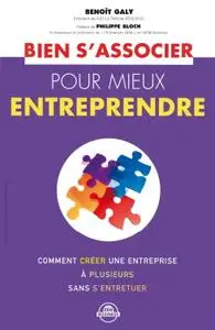 Benoît Galy, "Bien s'associer pour mieux entreprendre : Comment créer une entreprise à plusieurs sans s'entretuer"