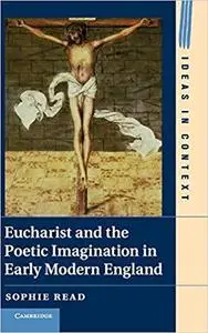 Eucharist and the Poetic Imagination in Early Modern England (Ideas in Context)