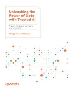 Unleashing the Power of Data with Trusted AI  : A guide for board members and executives