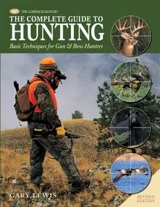 The Complete Guide to Hunting: Basic Techniques for Gun & Bow Hunters [Repost]