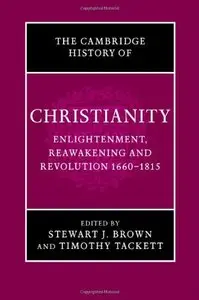 The Cambridge History of Christianity: Volume 7, Enlightenment, Reawakening and Revolution 1660-1815 by Stewart J. Brown