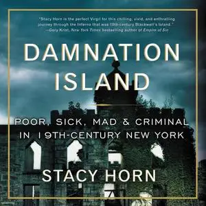 «Damnation Island: Poor, Sick, Mad, and Criminal in 19th-Century New York» by Stacy Horn