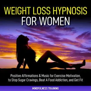 «Weight Loss Hypnosis for Women: Positive Affirmations & Music for Exercise Motivation, to Stop Sugar Cravings, Beat A F
