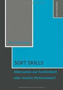 Soft Skills: Alternative zur Fachlichkeit oder weiche Perfomance? (Schulpädagogik) (German Edition)