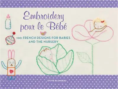 Embroidery pour le Bebe: 100 French Designs for Babies and the Nursery