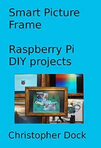 Smart Picture Frame: Raspberry Pi DIY projects
