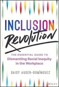 Inclusion Revolution: The Essential Guide to Dismantling Racial Inequity in the Workplace