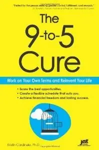 The 9-to-5 Cure: Work on Your Own Terms and Reinvent Your Life (repost)