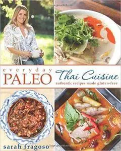 Everyday Paleo: Thai Cuisine: Authentic Recipes Made Gluten-free