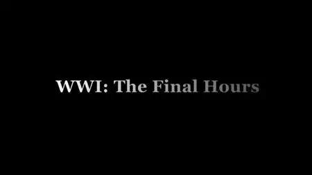 BBC - WWI: The Final Hours (2018)