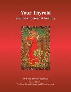 «Your Thyroid and How to Keep it Healthy» by Barry Durrant-Peatfield