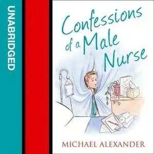 «Confessions of a Male Nurse» by Michael Alexander