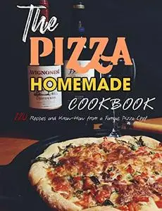 The Pizza Homemade Cookbook: 120 Recipes and Know-How from a Famous Pizza Chef