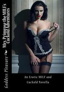 «Mrs. Primrose the MILF's Cuckold Adventures» by Goddess Pleasure