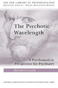 The Psychotic Wavelength: A Psychoanalytic Perspective for Psychiatry