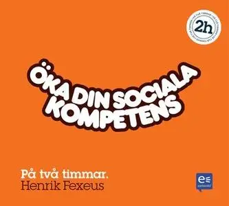 «Öka din sociala kompetens : På en timme» by Henrik Fexeus