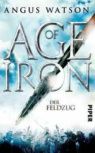 Watson, Angus - Age of Iron 1 - Der Feldzug