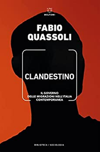 Clandestino. Il governo delle migrazioni nell'Italia contemporanea - Fabio Quassoli