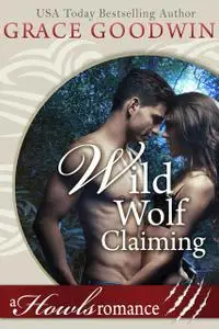 «Wild Wolf Claiming» by Grace Goodwin