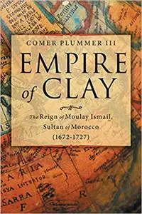 Empire of Clay: The Reign of Moulay Ismail, Sultan of Morocco