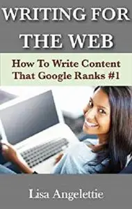 Writing For The Web: How To Write Web Content That Google Ranks #1