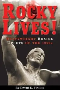 Rocky Lives!: Heavyweight Boxing Upsets of the 1990s (Repost)