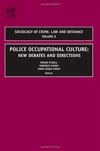Police Occupational Culture: New Debates and Directions, Volume 8 (Sociology of Crime, Law and Evidence) (Repost)