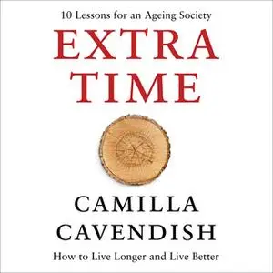 «Extra Time: 10 Lessons for an Ageing World» by Camilla Cavendish