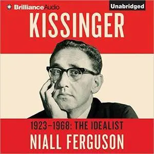 Kissinger: Volume I: 1923-1968: The Idealist [Audiobook]