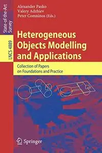 Heterogeneous Objects Modelling and Applications: Collection of Papers on Foundations and Practice