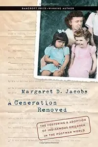 A Generation Removed: The Fostering and Adoption of Indigenous Children in the Postwar World 