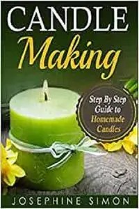 Candle Making: Step-by-Step Guide to Homemade Candles