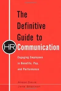 The Definitive Guide to HR Communication: Engaging Employees in Benefits, Pay, and Performance (repost)