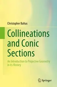 Collineations and Conic Sections: An Introduction to Projective Geometry in its History
