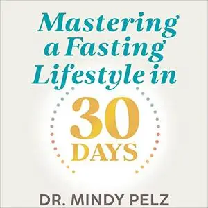 Mastering a Fasting Lifestyle in 30 Days [Audiobook]