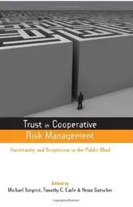 Trust in Cooperative Risk Management: Uncertainty and Scepticism in the Public Mind [Repost]