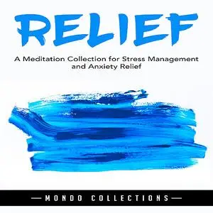 «Relief: A Meditation Collection for Stress Management and Anxiety Relief» by Mondo Collections