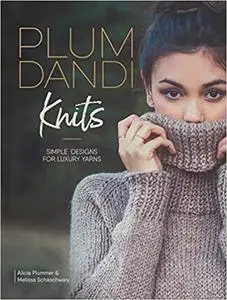 Plum Dandi Knits: Simple Designs for Luxury Yarns