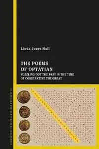 The Poems of Optatian: Puzzling out the Past in the Time of Constantine the Great